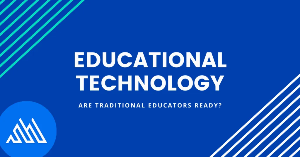 Educational Technology – Are Our Traditional Educators Ready?