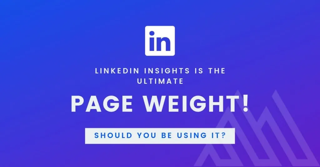 LinkedIn Insights is the Ultimate Page Weight