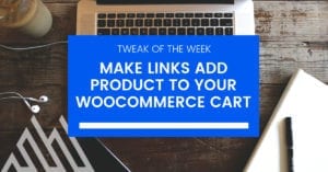 Making links add product to your WooCommerce Cart