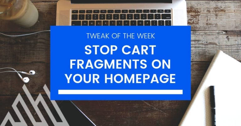 How to Video –  Stop Cart Fragments Loading on Your Home Page