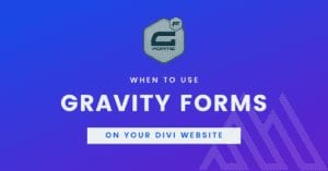 when to use gravity forms on your divi website