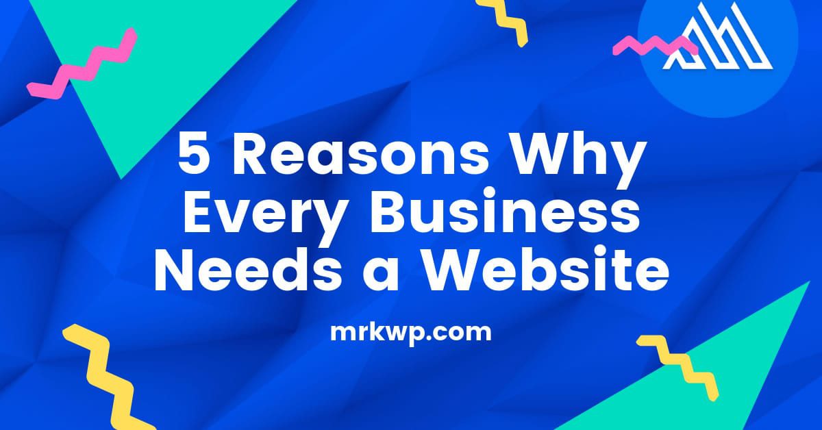 5 reasons why every business needs a website