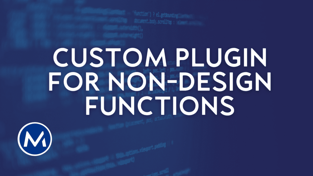 Use custom plugins for non-design functions